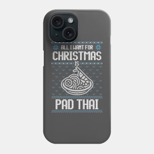 All I Want For Christmas Is Pad Thai - Ugly Xmas Sweater For Thai Food Lovers Phone Case