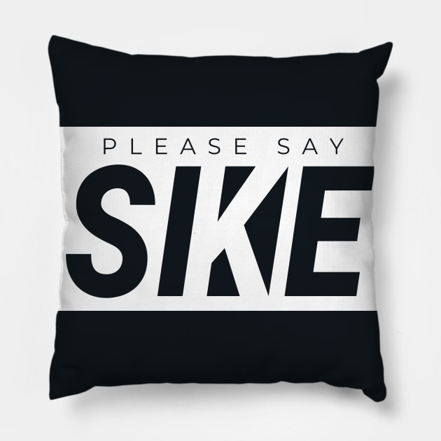 Please Say SIKE! Funny Urbanwear Streetwear Pillow by Just Kidding Co.