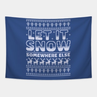 Let It Snow Somewhere Else Funny Sarcastic Ugly Christmas Tapestry