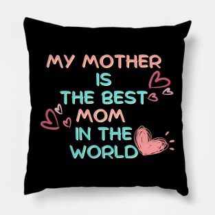 Gift ideas for mom, My mother  is  the best mom  in the world t shirt, Best Mother Best Mom Quotes Pillow