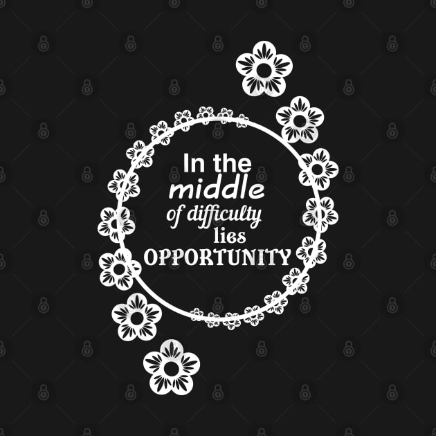 In the middle of difficulty lies opportunity by designbek