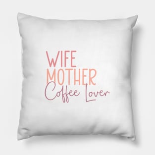 Wife Mother Coffee Lover Pillow
