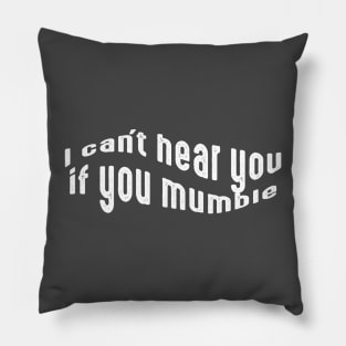 I can't hear you if you mumble, deaf people Pillow