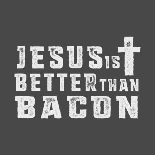 Jesus is Better than Bacon T-Shirt