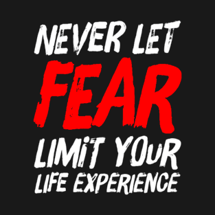 Inspirational Never Let Fear Limit Your Life Experience Motivational Saying T-Shirt