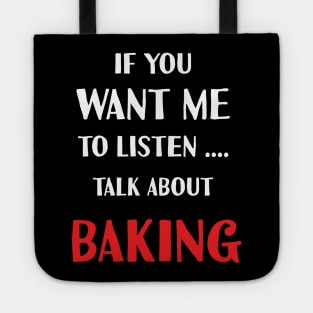 if you want me to listen talk about baking Tote