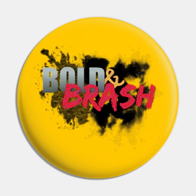 Bold & Brash Pin by AniMagix101