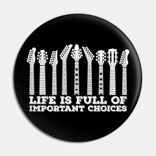 Life Is Full Of Important Choices Guitars Pin