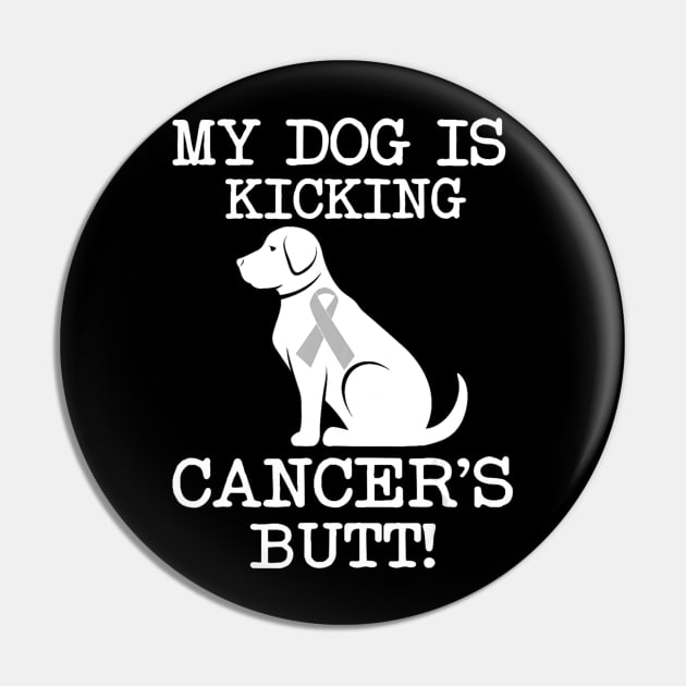 My Dog Is Kicking Cancers Butt T shirts Brain Cancer Gift Pin by Antoniusvermeu