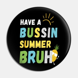 Have A Bussin Summer Bruh Teacher Last Day Of School We Out Pin