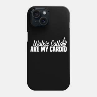 Walkie Calls Are My Cardio Phone Case