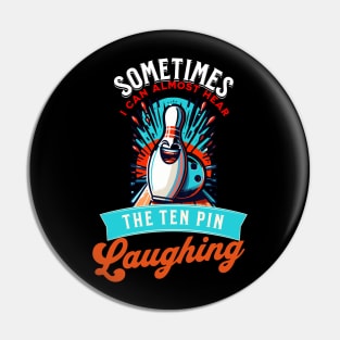 Sometimes I can Hear The Ten Pin Laughing At Me Funny Bowler Pin