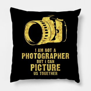 I am NOT a Photographer funny cool romantic lovely pick up quote Pillow