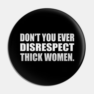 Don't you ever disrespect thick women Pin