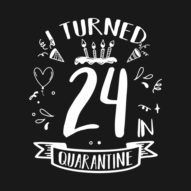 I Turned 24 In Quarantine by quaranteen