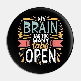 My Brain Has Too Many Tabs Open. Funny Typography Pin