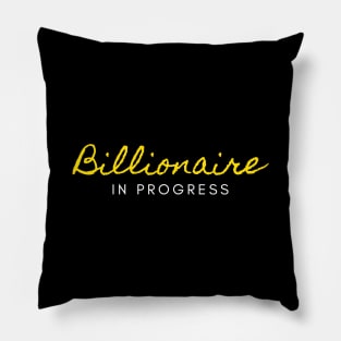 Billionaire in Progress Pillow