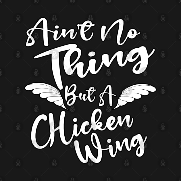 Ain't No Thing But A Chicken WIng by Duds4Fun