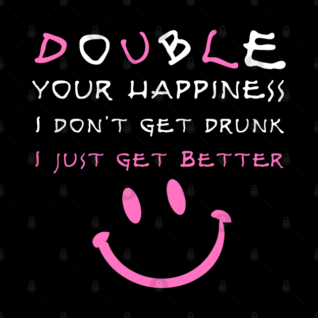 I don't get drunk I just get better funny drinking gift by BadDesignCo