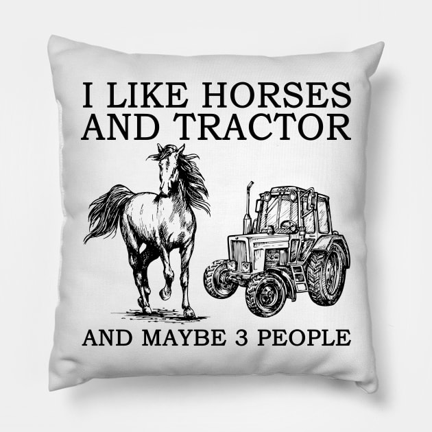 I Like Horses And Tractor And Maybe 3 People Pillow by Jenna Lyannion