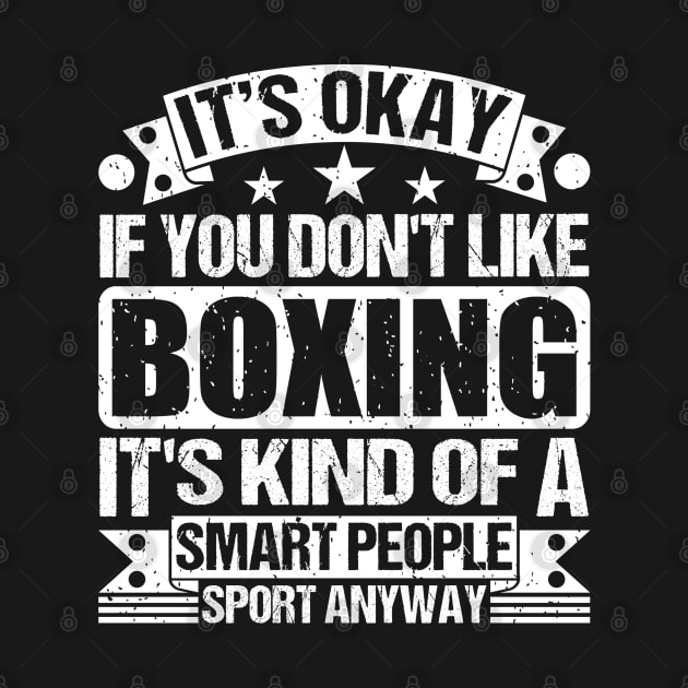 It's Okay If You Don't Like Boxing It's Kind Of A Smart People Sports Anyway Boxing Lover by Benzii-shop 