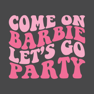 Come on Barbie Let's go Party T-Shirt