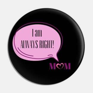 I am Always Right Love Mom | Funny Pink Speech Bubble and Heart Mother's Day Pin