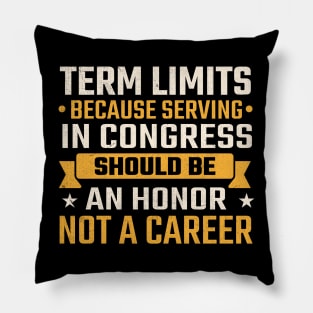 Term limits because serving in congress should be an honor not a career Pillow