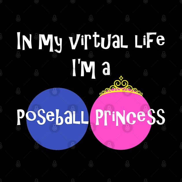 In My Virtual Life I'm A Poseball Princess by Mindseye222