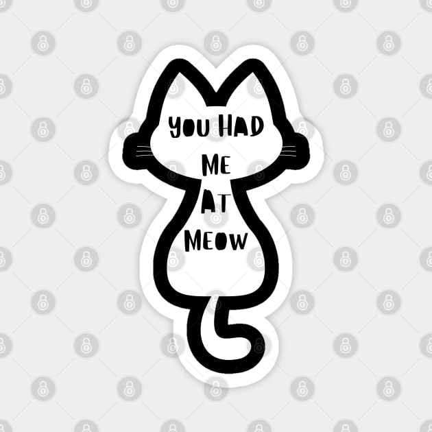 You Had Me At Meow. Funny Cat Lover Design. Magnet by That Cheeky Tee