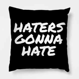 Haters gonna hate Pillow