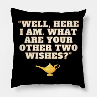 Well Here I Am What Are Your Other Two Wishes Pillow