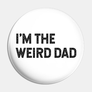 I'm the weird dad Having a weird dad builds character Pin