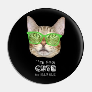 I'm Too Cute To Handle Cool Cat With Green Sunglasses Text Design Pin