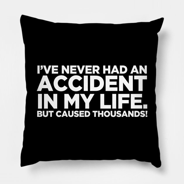 Never Had An Accident In My Life Pillow by Buy Custom Things