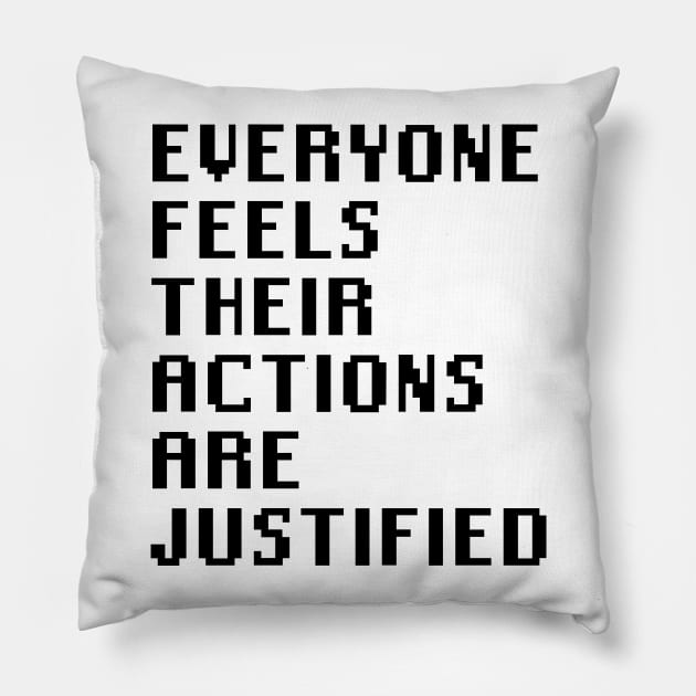 Everyone Feels Their Actions Are Justified Pillow by Quality Products