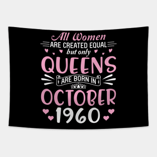 All Women Are Created Equal But Only Queens Are Born In October 1960 Happy Birthday 60 Years Old Me Tapestry