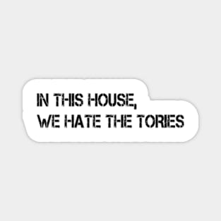 in this house we hate the tories Magnet