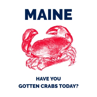 Maine Have you gotten crabs today T-Shirt