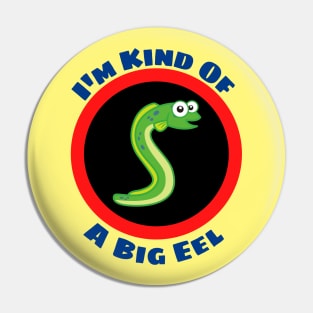 I'm Kind Of A Big Eel - Eel Pun Pin