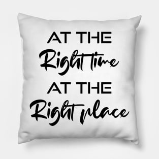 At the right time , at the right place Pillow