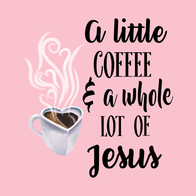 A little coffee and a whole lot of Jesus by BeverlyHoltzem