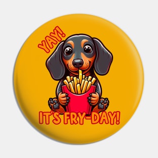 Yay! It's Fry-Day Dachshund Pin