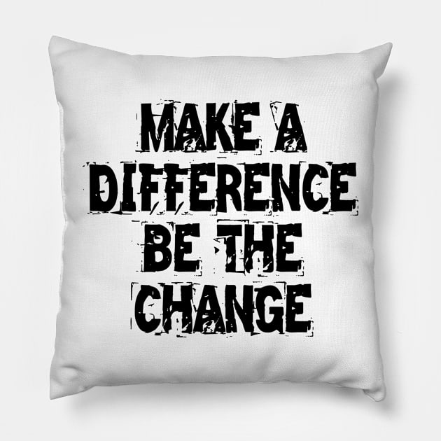 Make A Difference Be The Change Pillow by Texevod