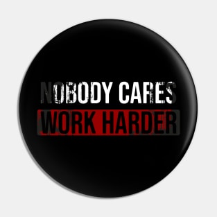 Nobody Cares Work Harder Pin