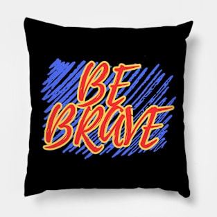 Be Brave (Mood Colors) Pillow