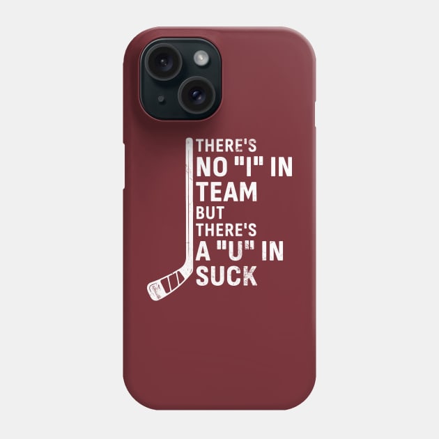 There's No 'I' in Team But There’s A ‘U’ in Suck - Hockey Phone Case by KatiNysden