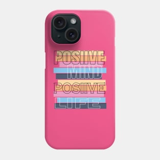 Positive mind positive life Phone Case