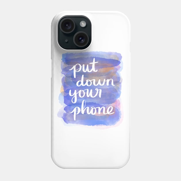 Put Down Your Phone Phone Case by Strong with Purpose