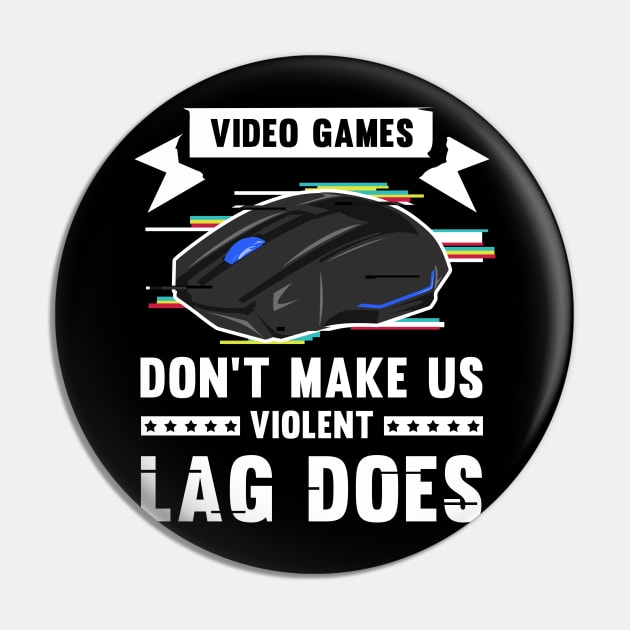 Video Games don't make us violent Lag does I Gift for Gamer Pin by ErdnussbutterToast